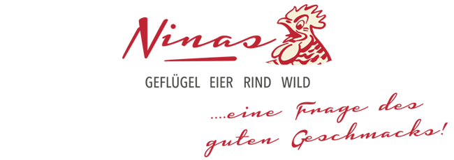 Ninas • Geflügel Eier Rind Wild • ...eine Frage des guten Geschmacks!